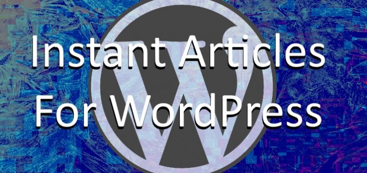 Instant Articles for WordPress